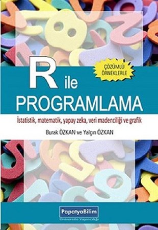 R İle Programlama Çözümlü Örneklerle İstatistik, Matematik, Yapay Zekâ, Veri Madenciliği Ve Grafik