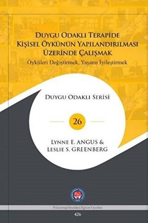 Duygu Odaklı Terapide Kişisel Öykünün Yapılandırılması Üzerinde Çalışmak Öyküleri Değiştirmek, Yaşamı İyileştirmek