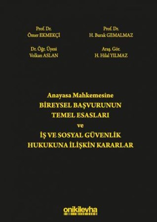Anayasa Mahkemesine Bireysel Başvurunun Temel Esasları ve İş ve Sosyal Güvenlik Hukukuna İlişkin Kararlar
