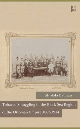Tobacco Smuggling In The Black Sea Region Of The Ottoman Empire 1883 1914