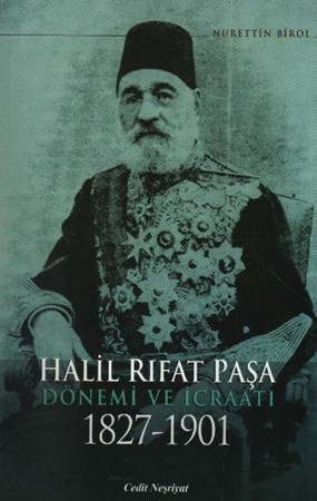 Halil Rıfat Paşa Dönemi Ve İcraatı 1827 1901