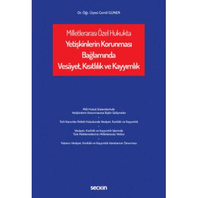 MİLLETLERARASI ÖZEL HUKUKTA YETİŞKİNLERİN KORUNMASI BAĞLAMINDA VESÂYET, KISITLILIK VE KAYYIMLIK