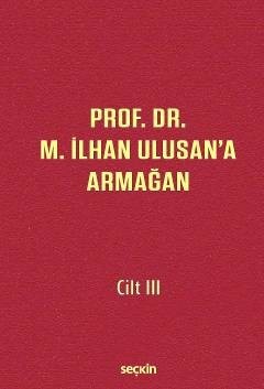 Prof. Dr. M. İlhan Ulusan'a Armağan – Cilt: Iii