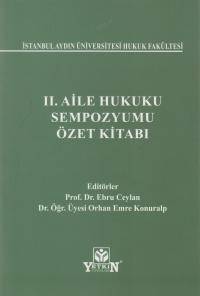 İstanbul Aydın Üniversitesi Hukuk Fakültesi II. Aile Hukuk Sempozyumu Özet Kitabı