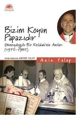 Bizim Köyün Papazıdır  Güneydoğulu Bir Keldani'nin Anıları (1975-1985)