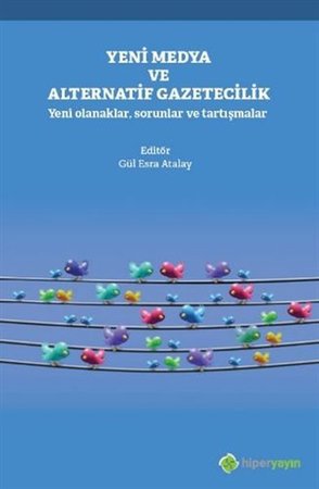 Yeni Medya ve Alternatif Gazetecilik - Yeni Olanaklar, Sorunlar ve Tartışmalar