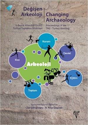 Değişen Arkeoloji 1. Teorik Arkeoloji Grubu Türkiye Toplantısı Bildirileri Changing Archaeology