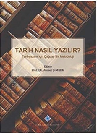 Tarih Nasıl Yazılır?  / Tarih Yazımı İçin Çağdaş Bir Metodoloji
