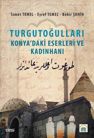 Turgutoğulları Konyadaki Eserleri Ve Kadınhanı