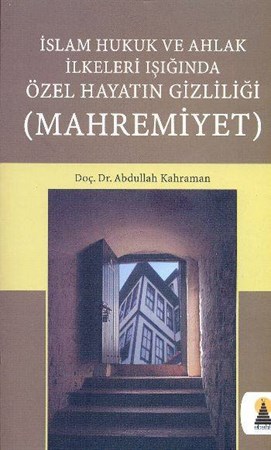 Mahremiyet İslam Hukuk Ve Ahlak İlkeleri Işığında Özel Hayatın Gizliliği