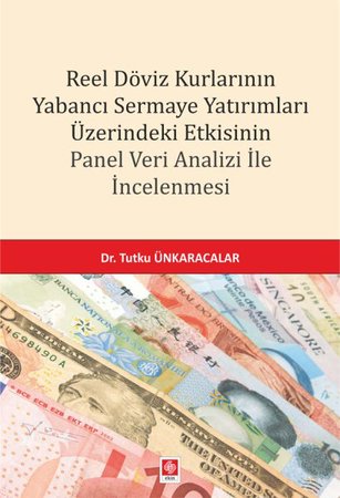 Reel Döviz Kurlarının Yabancı Sermaye Yatırımları Üzerindeki Etkisinin Panel Veri Analizi İncelemesi