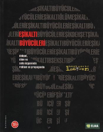 Eşikaltı Büyücüleri / Dehşet, Ölüm ve Seks Üçgeninde Reklam ve Propoganda