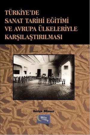 Türkiye'de Sanat Tarihi Eğitimi Ve Avrupa Ülkeleriyle Karşılaştırılması