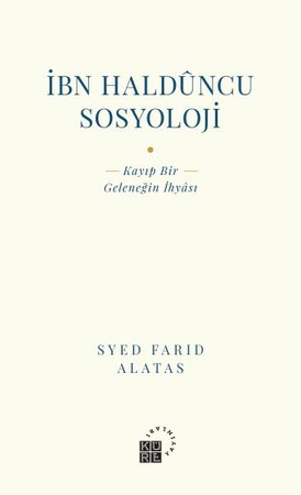 İbn Halduncu Sosyoloji - Kayıp Bir Geleneğin İhyası