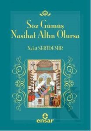 Söz Gümüş Nasihat Altın Olursa