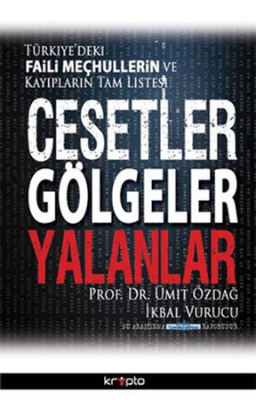 Cesetler Gölgeler Yalanlar Türkiye'deki Faili Meçhullerin Ve Kayıpların Tam Listesi