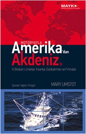 Motoryatla Amerika'dan Akdeniz'e  İz Bırakan Limanlar, İnsanlar, Günbatımları Ve Fırtınalar
