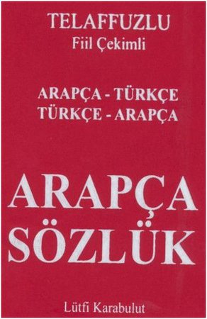 Telafuzlu Fiil Çekimli Arapça Sözlük Arapça - Türkçe