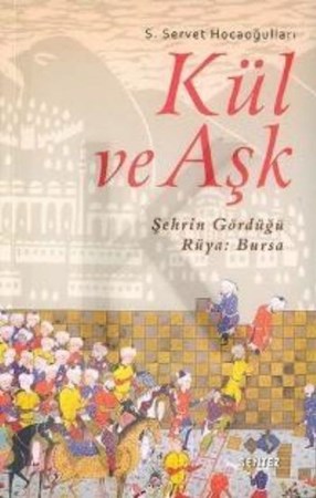 Kül Ve Aşk Şehrin Gördüğü Rüya Bursa