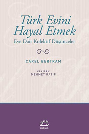 Türk Evini Hayal Etmek  Eve Dair Kolektif Düşünceler