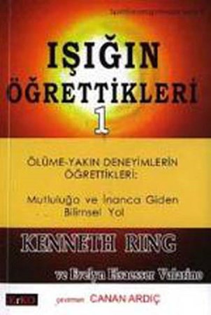 Işığın Öğrettikleri 1 Ölüme Yakın Deneyimlerin Öğrettikleri Mutluluğa Ve İnanca Giden Bilimsel Yol