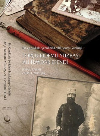 Topçu Kıdemli Yüzbaşı Ali Haydar Efendi - Bir Çanakkale Şehidinin Trablusgarp Günlüğü