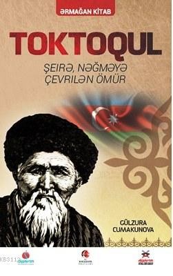 Toktogül Azerice Şiirlerle Örülen Nağmelere Dökülen Bir Ömür