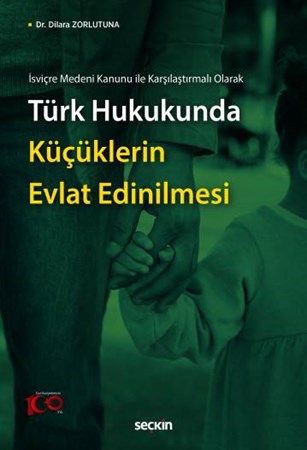 İsviçre Medeni Kanunu ile Karşılaştırmalı Olarak Türk Hukukunda Küçüklerin Evlat Edinilmesi