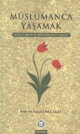 Müslümanca Yaşamak Hayat Odur Ki Müslümanca Yaşana