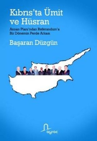 Kıbrıs'ta Ümit Ve Hüsran Annan Planı'ndan Referandum'a Bir Dönemin Perde Arkası