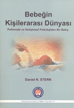 Bebeğin Kişilerarası Dünyası / Psikanaliz ve Gelişimsel Psikolojiden Bir Bakış