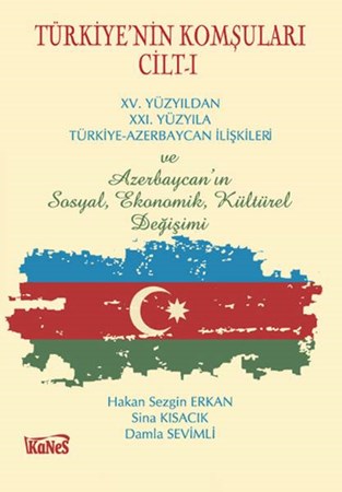 Türkiyenin Komşuları Cilt I Xv.yüzyıldan Xxi. Yüzyıla Türkiye Azerbaycan İlişkileri Ve Azerba