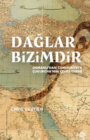 Dağlar Bizimdir –Osmanlı’dan Cumhuriyet’e Çukurova’nın Çevre Tarihi–