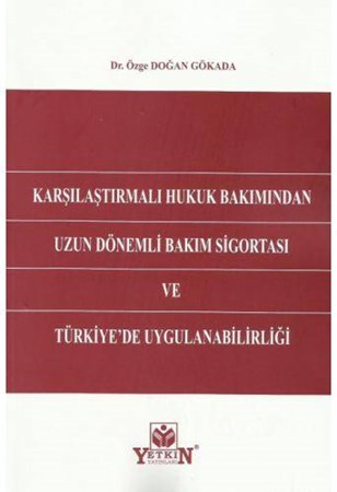 Karşılaştırmalı Hukuk Bakımından Uzun Dönemli Bakım Sigortası ve Türkiye'de Uygulanabilirliği