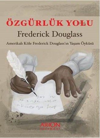 Özgürlük Yolu Amerikalı Köle Frederick Douglass'ın Yaşam Öyküsü