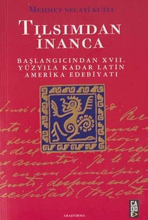 Tılsımdan İnanca Başlangıcından 17. Yüzyıla Kadar Latin Amerika Edebiyatı