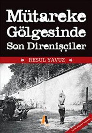 Mütareke Gölgesinde Son Direnişçiler