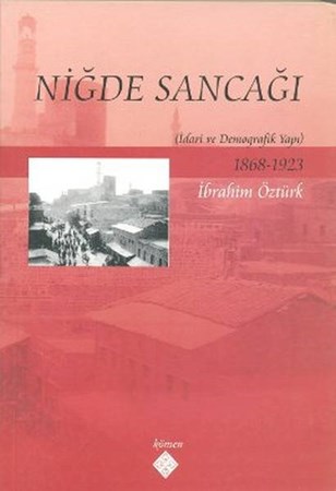 Niğde Sancağı İdari Ve Demografik Yapı 1868 1923