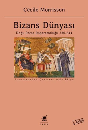 Bizans Dünyası 1 - Doğu Roma İmparatorluğu (330-641)