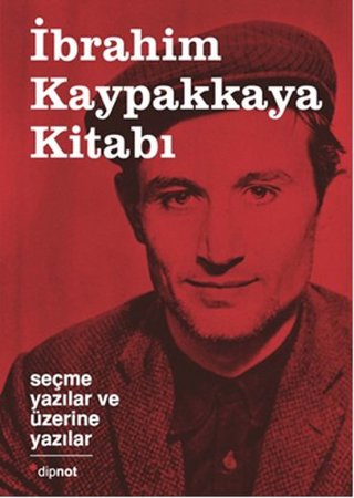 İbrahim Kaypakkaya Kitabı  Seçme Yazılar ve Üzerine Yazılar