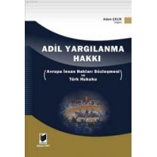 Adil Yargılanma Hakkı Avrupa İnsan Hakları Sözleşmesi Ve Türk Hukuku