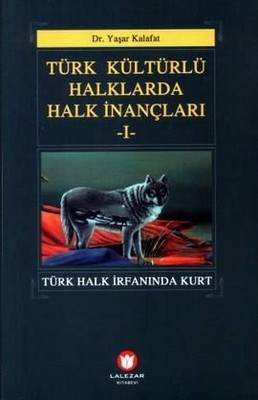 Türk Kültürlü Halklarda Halk İnançları I Türk Halk İrfanında Kurt