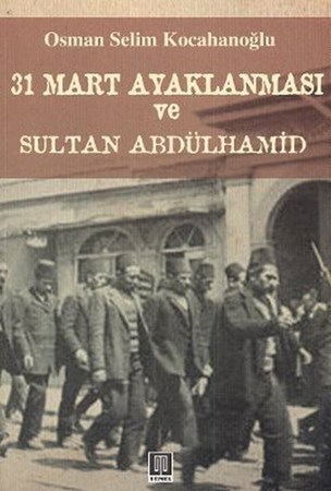 31 Mart Ayaklanması Ve Sultan Abdülhamid