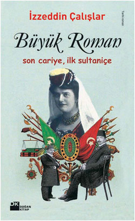 Büyük Roman - Son Cariye, İlk Sultaniçe