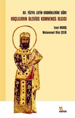 12. Yüzyıl Latin Kroniklerine Göre Haçlıların Alexios Komnenos Algısı