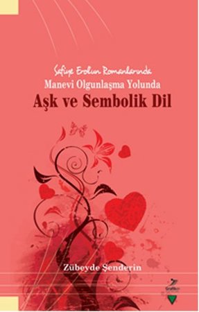 Safiye Erol'un Romanlarında Manevi Olgunlaşma Yolunda Aşk ve Sembolik Dil