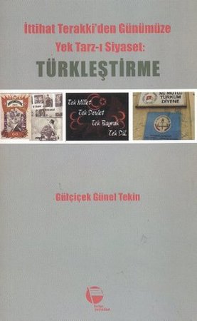 İttihat Terakki'den Günümüze Yek Tarz-ı Siyaset: Türkleştirme