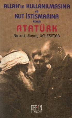 Allah'ın Kullanılmasına Ve Kut İstismarına Karşı Atatürk
