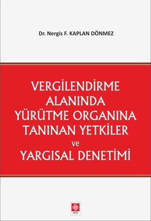 Vergilendirme Alanında Yürütme Organına Tanınan Yetkiler ve Yargısal Denetimi