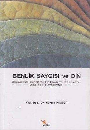 Benlik Saygısı Ve Din Üniversiteli Gençlerde Öz Saygı Ve Din Üzerine Ampirik Bir Araştırma